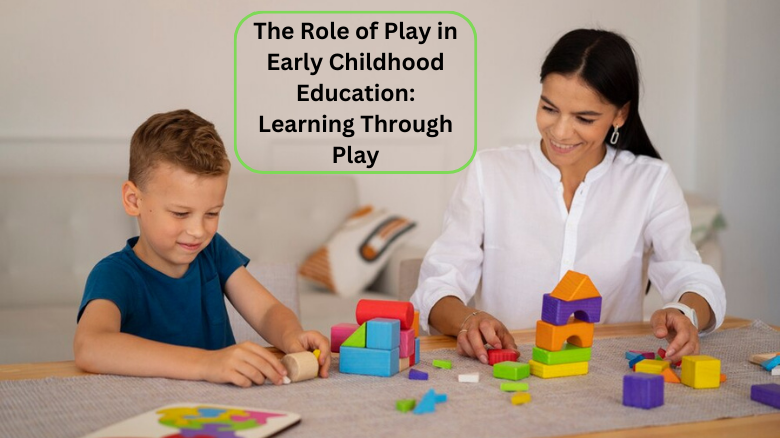 The Role of Play in Early Childhood Education_ Learning Through Play