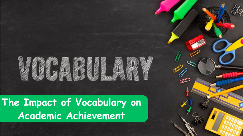 The Impact of Vocabulary on Academic Achievement