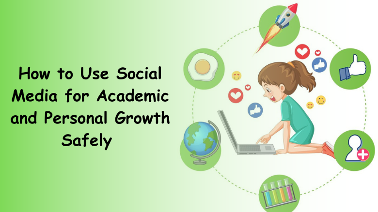 How to Use Social Media for Academic and Personal Growth Safely